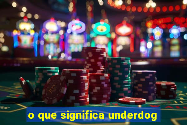 o que significa underdog